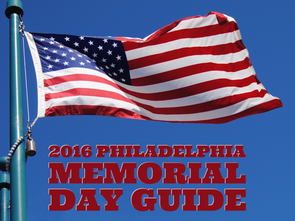 2016 Philadelphia Memorial Day Guide Philly Happening