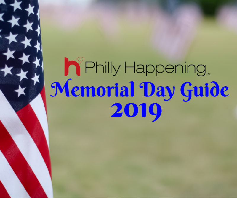 Philly Memorial Day Guide 2019 Philly Happening