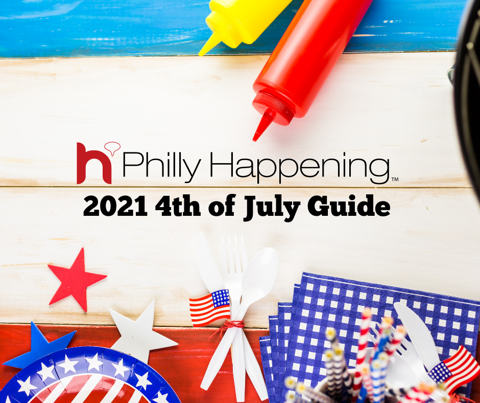 Philly Happening 2021 4th of July Guide