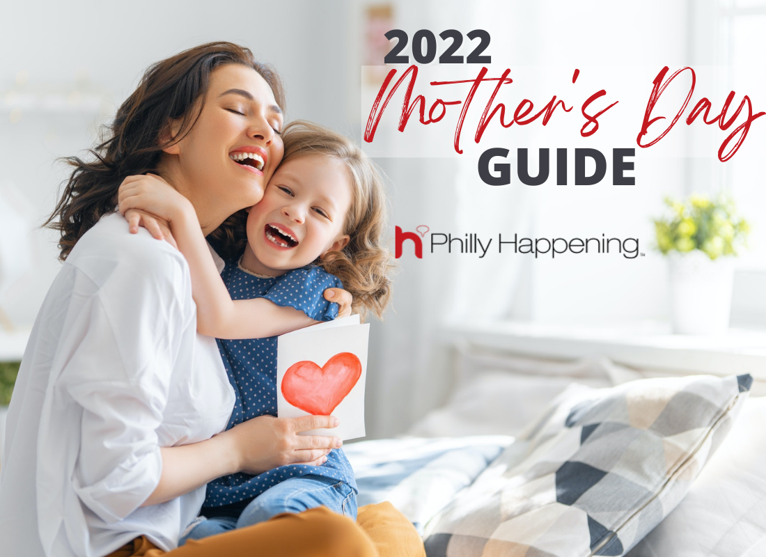 2022 Philly Mother’s Day Guide
